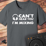 Can't hear you DJ T-Shirt