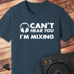 Can't hear you DJ T-Shirt