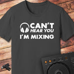 Can't hear you DJ T-Shirt