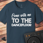 Come with me... DJ T-Shirt