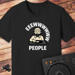 Eeewwwww people T-Shirt