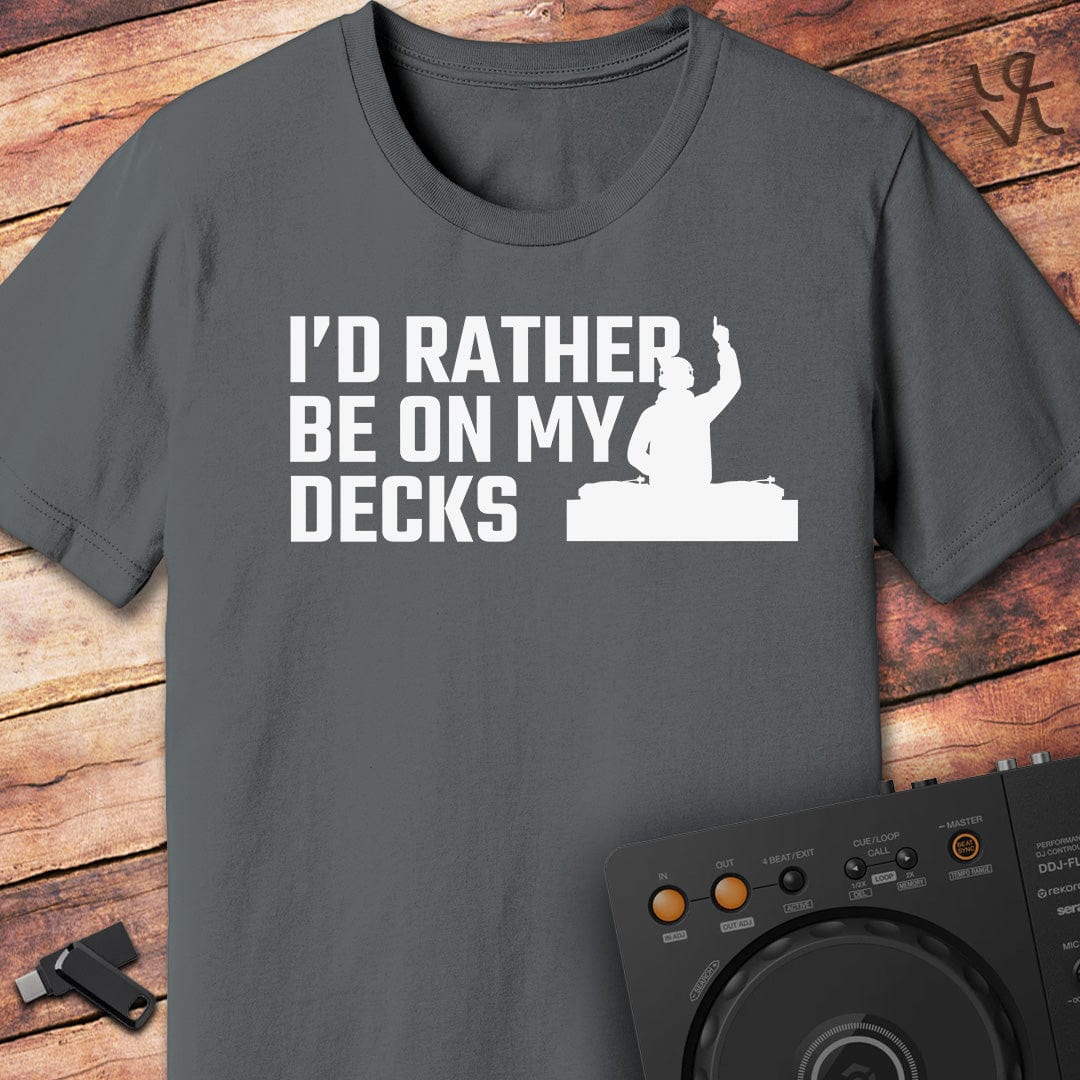 I'd rather be on my Decks T-Shirt