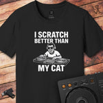 I scratch better DJ T-Shirt