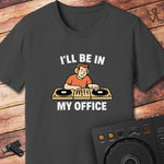 In my office DJ T-Shirt