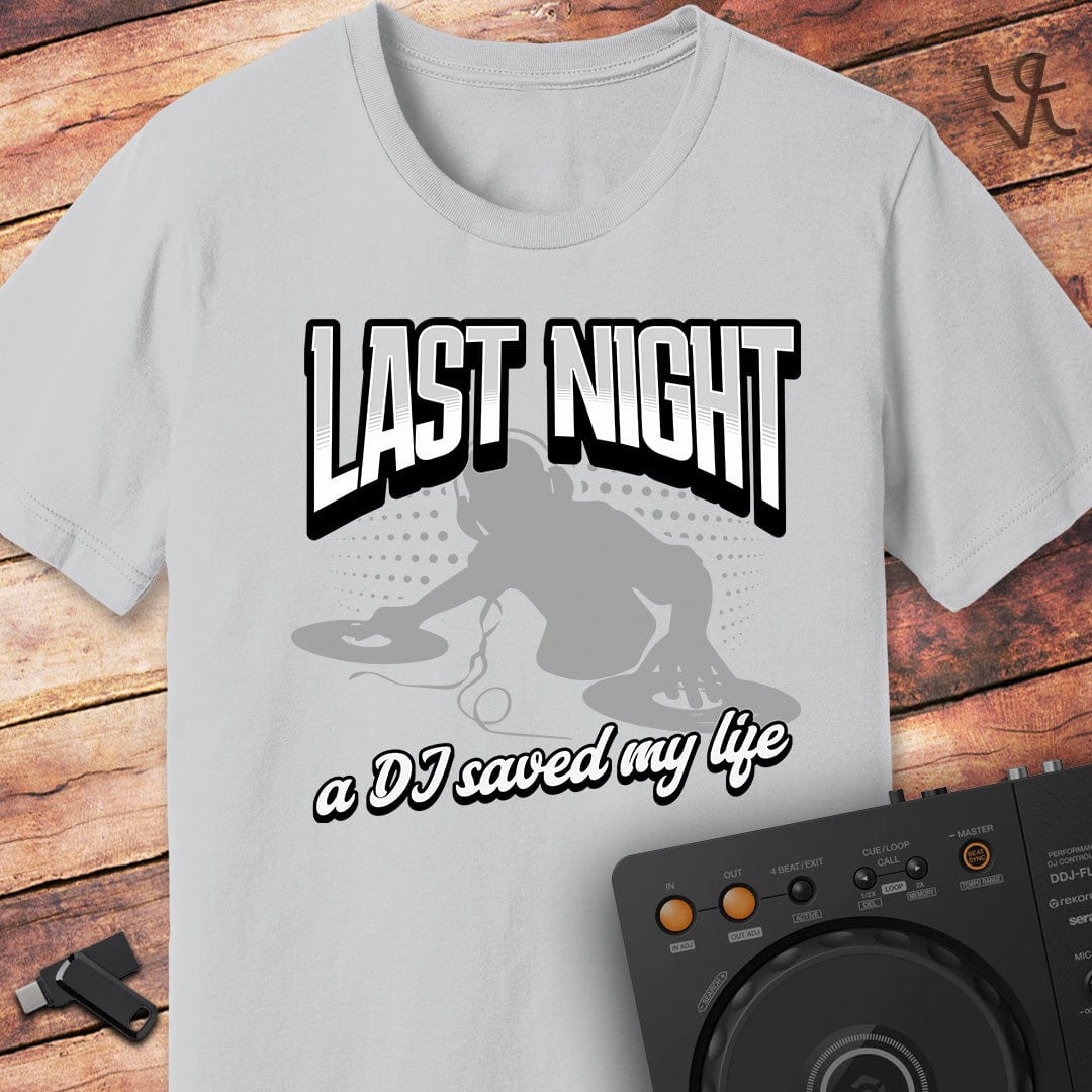 Last night a DJ saved my life T-Shirt