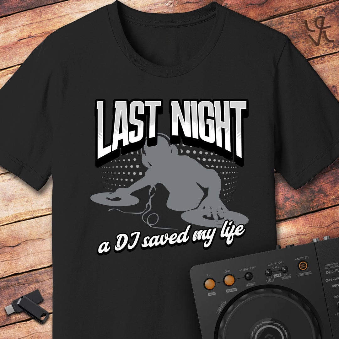 Last night a DJ saved my life T-Shirt