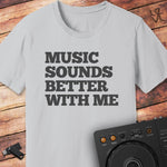 Muisc sounds better with me DJ T-Shirt