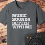 Muisc sounds better with me DJ T-Shirt