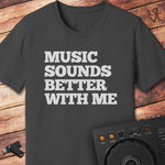 Muisc sounds better with me DJ T-Shirt