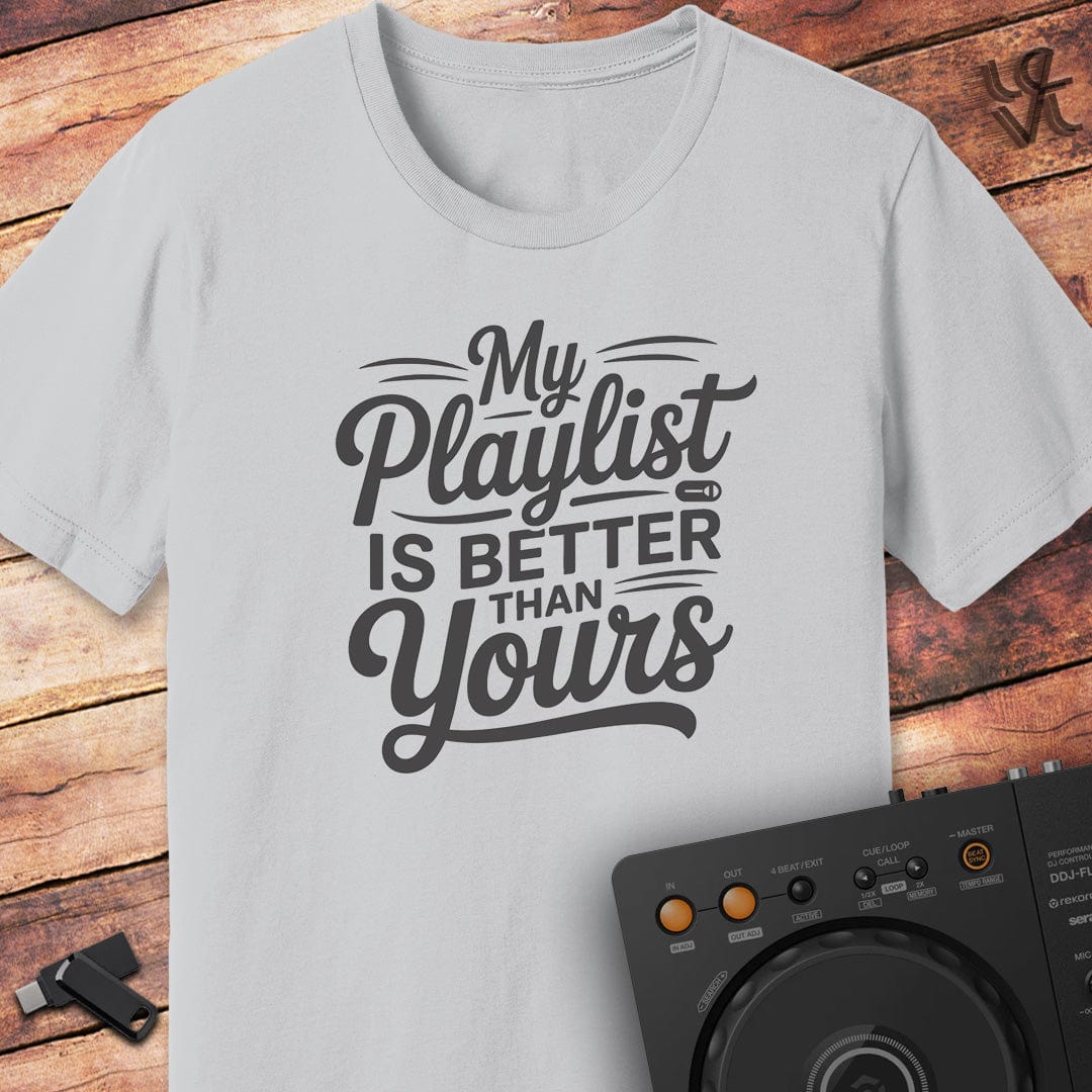 My playlist is better DJ T-Shirt
