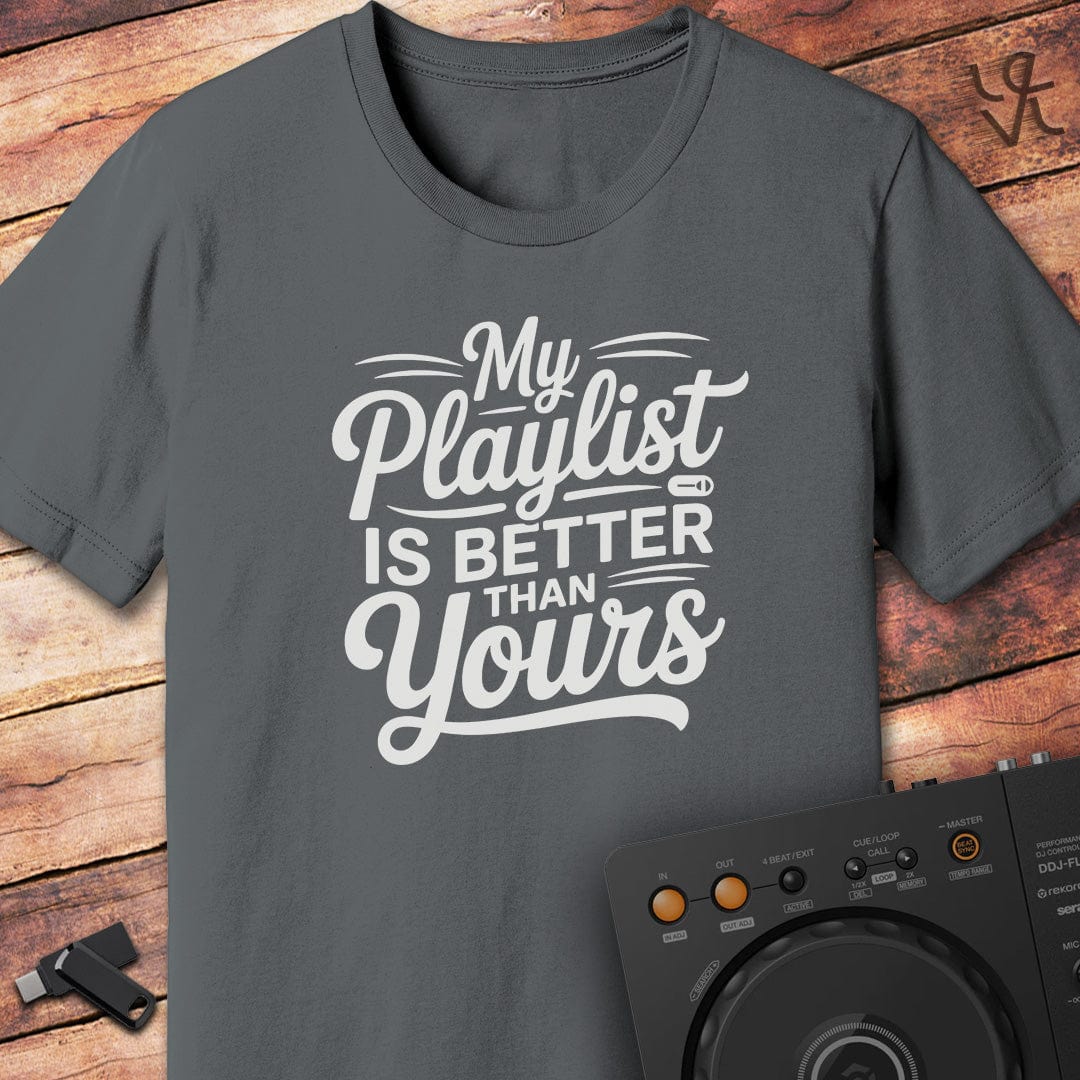 My playlist is better DJ T-Shirt