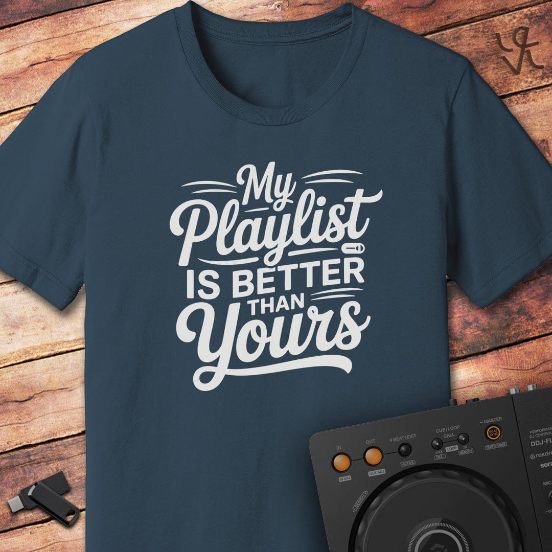 My playlist is better DJ T-Shirt