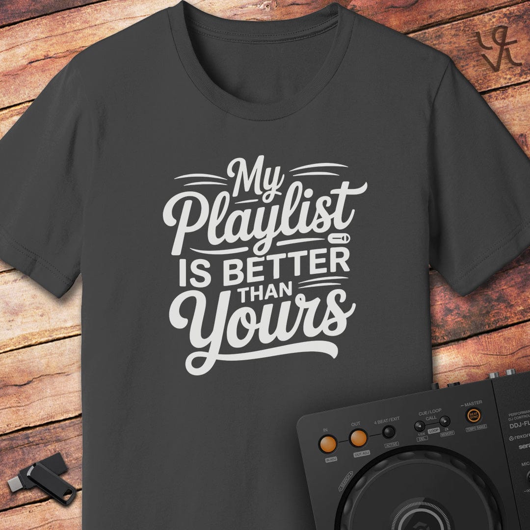 My playlist is better DJ T-Shirt