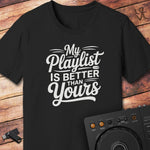 My playlist is better DJ T-Shirt