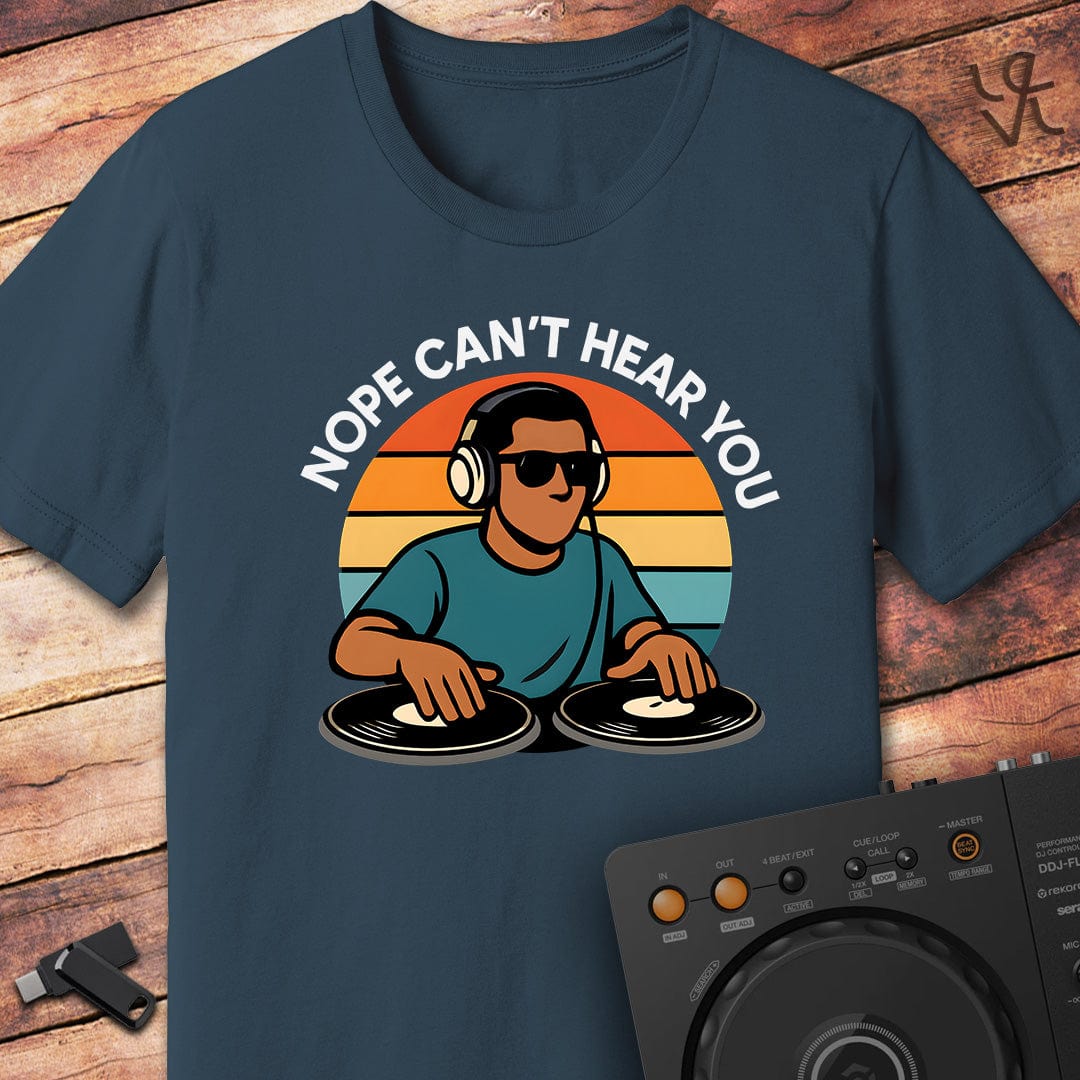 Nope can't hear DJ T-Shirt