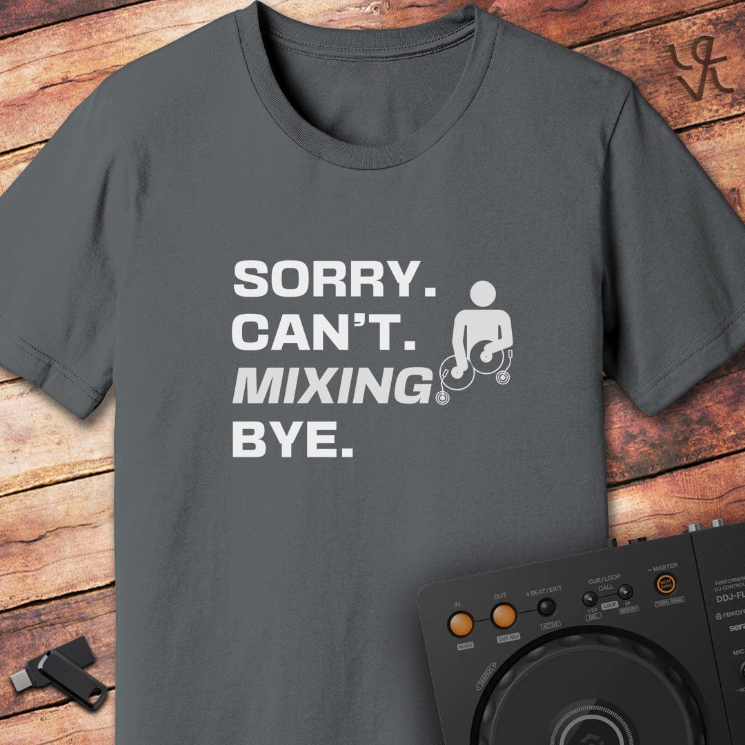 Sorry. Can't. Mixing.  DJ T-Shirt