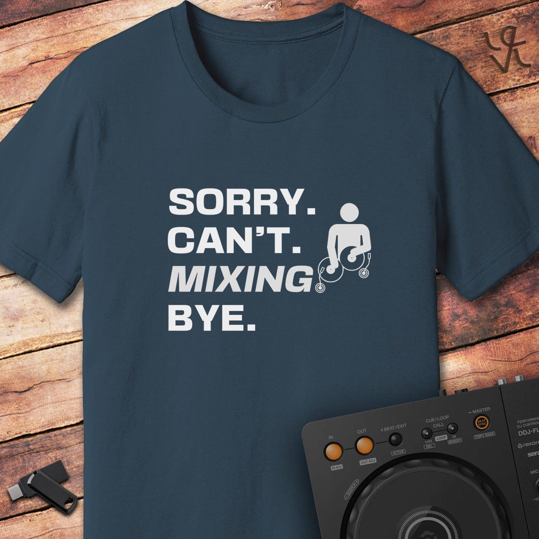 Sorry. Can't. Mixing.  DJ T-Shirt