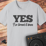 YES I've turned it down DJ T-Shirt