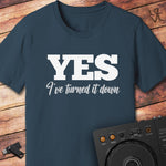 YES I've turned it down DJ T-Shirt