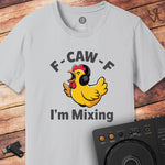 F CAW F I'm mixing DJ T-Shirt