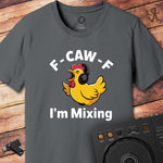 F CAW F I'm mixing DJ T-Shirt