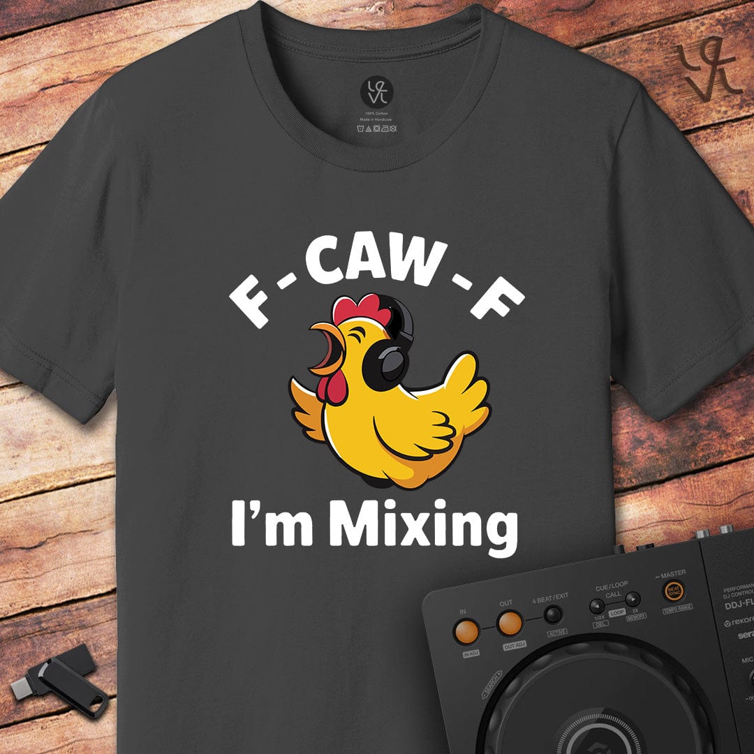 F CAW F I'm mixing DJ T-Shirt