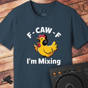 F CAW F I'm mixing DJ T-Shirt