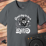 Good day to be a DJ T-Shirt