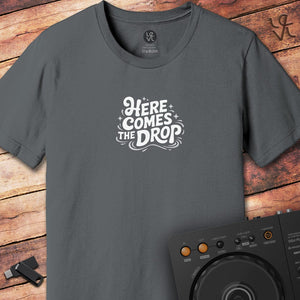 Here comes the drop DJ T-Shirt