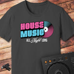 House Music All Night Long T-Shirt