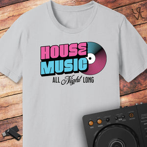 House Music All Night Long T-Shirt