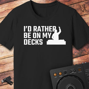 I'd rather be on my Decks T-Shirt