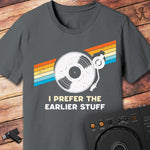 I prefer the earlier stuff T-Shirt