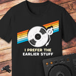 I prefer the earlier stuff T-Shirt