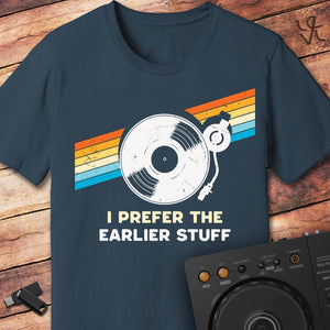 I prefer the earlier stuff T-Shirt