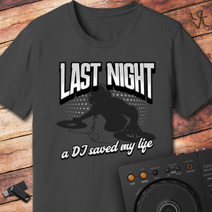 Last night a DJ saved my life T-Shirt