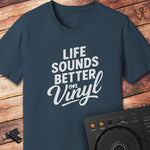 Life sounds better on vinyl T-Shirt