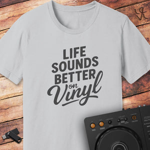 Life sounds better on vinyl T-Shirt