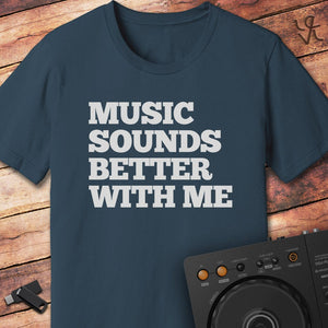 Muisc sounds better with me DJ T-Shirt