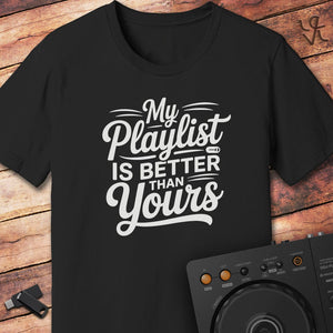 My playlist is better DJ T-Shirt