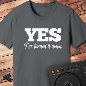 YES I've turned it down DJ T-Shirt